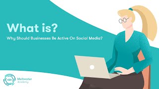 Why Should Businesses Be Active On Social Media?