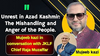 Unrest In Azad Kashmir:  Mishandling and Anger . MujeebKazi Vlog with Raja Muzaffar VOKTVUSA.