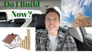 Should I Wait To Build A House?