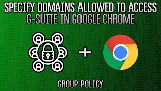 Group Policy : Specify Domains Allowed to Access G-Suite in Google Chrome