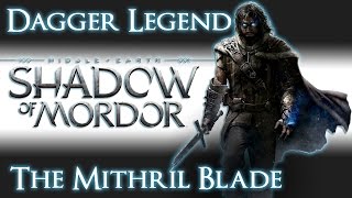 Shadow of Mordor | Dagger Legend | The Mithril Blade