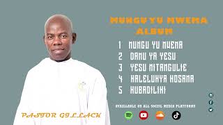 MUNGU YU MWEMA ALBUM BY PASTOR GILLACK