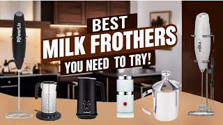 6 Best Milk Frothers of 2024 || Frothy Deliciousness at Home