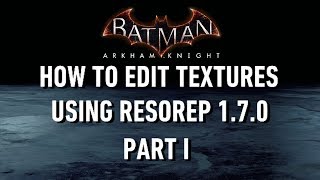 TUTORIAL; Batman; Arkham Knight; How To Edit Textures