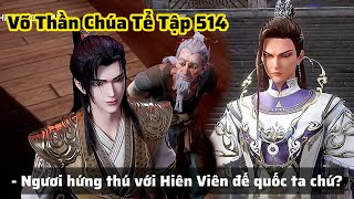 Võ Thần Chúa Tể Tập 514 Thuyết Minh Vietsub | Đối Đầu Cổ Thương Vũ Hoàng