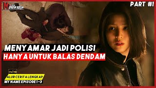 BALAS DENDAM ANAK GANGSTER YANG NYAMAR JADI POLISI || ALUR CERITA MY NAME (2021) EPS 1-3 || (PART 1)