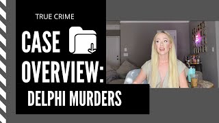 True Crime Case Overview: The Delphi Murders