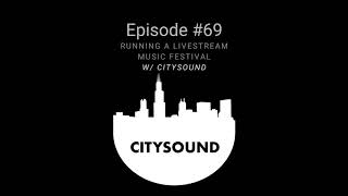 Running a Live Stream Music Festival w/ CitySound - EP 69