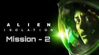 Alien isolation | Mission - 2 |