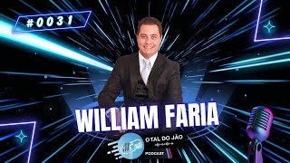 WILLIAM FARIA | PODCAST O TAL DO JÃO | #031