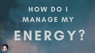 Creative Energy - How do I manage my creative energy?  - for Artists & Makers