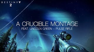 A Crucible Montage - Feat. The Lincoln Green Pulse Rifle | Destiny 2