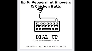 Peppermint Showers and Chicken Butts | Dial-Up w/ The Weaker Vessel