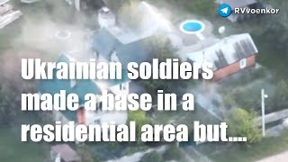 Ukrainian soldiers made a base in a residential area but were discovered and defeated