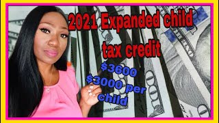 What is the monthly IRS 2021 expanded child tax credit? Will you get $3600 or $3000 per child?