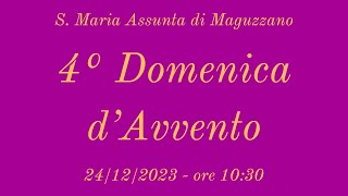 4° Domenica d'Avvento - 24/12/2023 ore 10:30 - S. Maria Assunta di Maguzzano