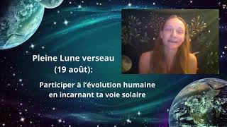 Pleine Lune verseau (19 août): L'évolution humaine? Incarner ta voie solaire ... #pleinelune