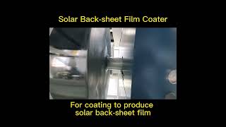 Coating Machine for Producing Solar Backsheet Film. Solvent Base / Water Base Available