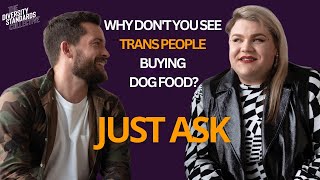 Why don't you see Trans people buying dog food? | JUST ASK