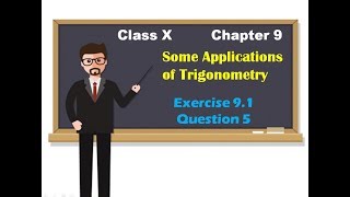 Class X | Chapter 9 | Ex. 9.1 | Question 5 | Some applications of trigonometry