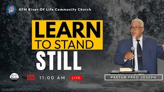 LEARN TO STAND STILL with Pastor Fred Joseph