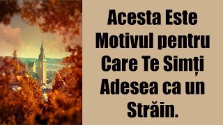 Acesta este motivul pentru care, de multe ori, ai senzația că ești un străin.