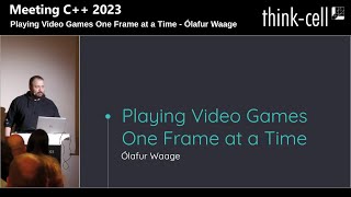 Playing Video Games One Frame at a Time - Ólafur Waage - Meeting C++ 2023