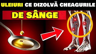 TOP 6 ULEIURI PENTRU A DIZOLVA CHEAGURILE DE SÂNGE ÎN MOD NATURAL