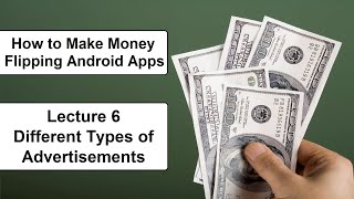 How to Make Money Flipping Android Apps – Lec 6 Different Types of Advertisements