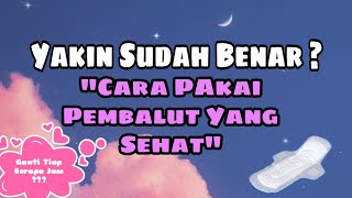 Jangan Asal Pakai Pembalut - Yuk, Simak Cara SEHATnya !