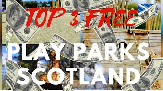 OUR TOP THREE FREE PLAY PARKS SCOTLAND