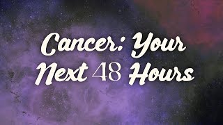 Cancer: Your Next 48 Hours