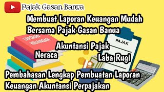 Pembahasan Lengkap Laporan Keuangan Lengkap Akuntansi Pajak #neraca #labarugi #laporankeuangan