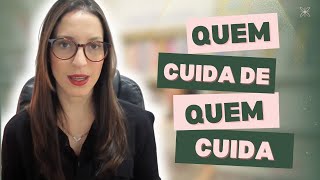 QUEM CUIDA DE QUEM CUIDA? SAÚDE DO CUIDADOR