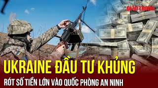 Ukraine mạnh tay chi đậm hàng tỷ USD cho quốc phòng an ninh để đối phó với xung đột | BGT