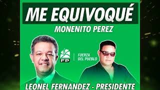 Monenito Perez - Me Equivoqué  - Leonel Presidente