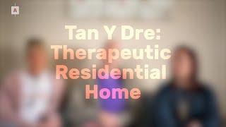 TanYDre: What is Residential Care? | Wales