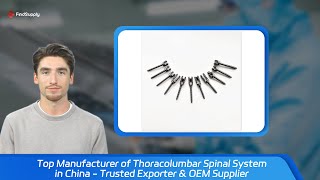 Top Manufacturer of Thoracolumbar Spinal System in China - Trusted Exporter & OEM Supplier