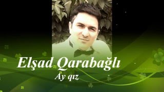 Elsad Qarabagli  -  Ay qiz & Official clip 2016