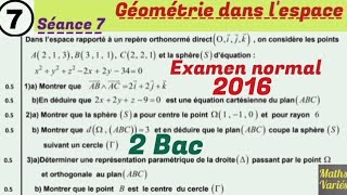 Géométrie dans l'espace. séance 7. 2 Bac sciences. examen normal 2016