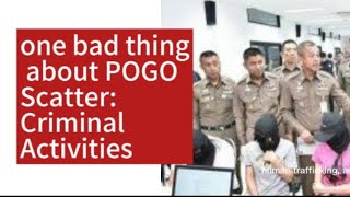 1 Bad Thing About POGO Scatter: Criminal Activities