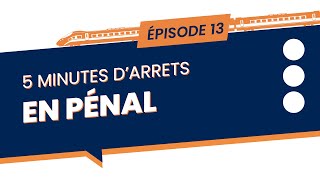 5 minutes d'arrêts en Pénal - Episode 13