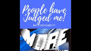 People Have Judged Me! God is the blame!?