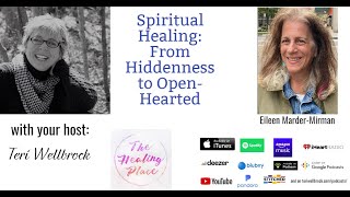 The Healing Place Podcast: Eileen Marder-Mirman - Spiritual Healing: From Hiddenness to Open-Hearted