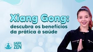 Xiang Gong: descubra os benefícios da prática à saúde | Saúde Zen