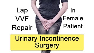 Lap Vasico Vaginal Fistula (VVF) repair | Treatment for Urine Leakage in female by Dr Anup Kumar