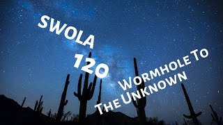 SWOLA 120 - Wormhole To The Unknown - #swola120