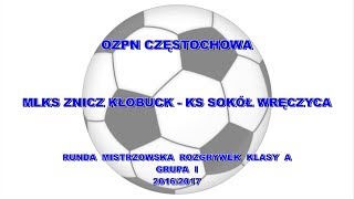 Znicz Kłobuck - Sokół Wręczyca . 27.05.2017 . OZPN Częstochowa Klasa A 2016/17