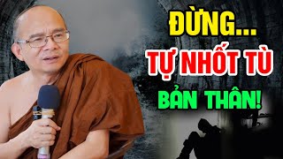 ĐỪNG TỰ NHỐT TÙ BẢN THÂN...Bài Giảng Siêu Hay (nên nghe) | Sư Toại Khanh - Sư Giác Nguyên Giảng