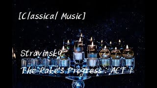 [Classical Music] Stravinsky - The Rake's Progress : ACT I By Igor Stravinsky